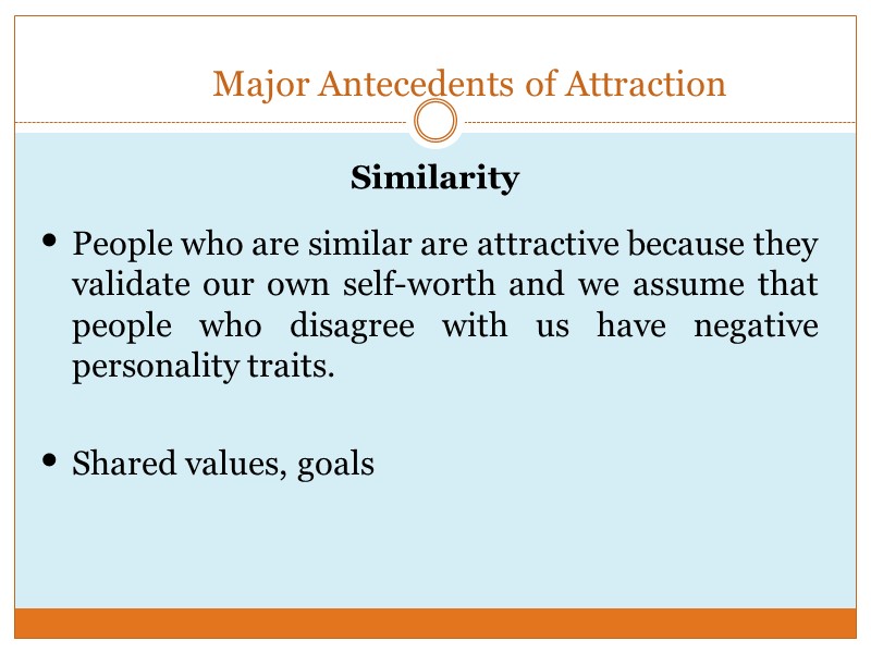 Similarity    Major Antecedents of Attraction People who are similar are attractive
